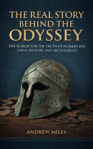 The Real Story Behind the Odyssey: The Search for the Truth of Homer’s Epic Using History and Archaeology
